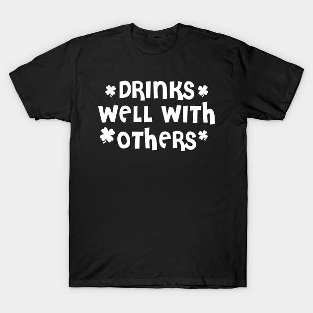 St. Patrick's Day Design Drinks Well With Others T-Shirt by TeeShirt_Expressive